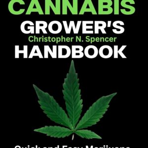 Complete Cannabis Grower's Handbook : Quick and Easy Marijuana Cultivation for Beginners