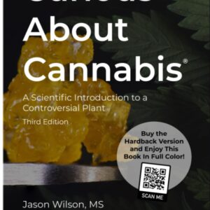 Curious About Cannabis (3rd Edition): A Scientific Introduction to a Controversial Plant (Cannabis Science Textbook)