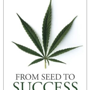 From Seed to Success: How to Launch a Great Cannabis Cultivation Business in Record Time