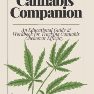 The Cannabis Companion: An Educational Guide & Workbook for Tracking Cannabis Chemovar Efficacy