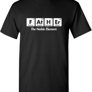 Father The Noble Element Joke Humor Step Father Funny T Shirt