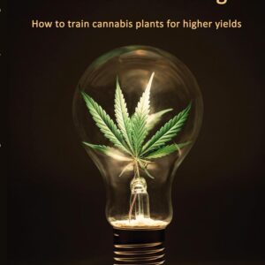 Cannabis Training: How to train cannabis plants for higher yields (Teddy's green pages: Die Cannabis Edition)