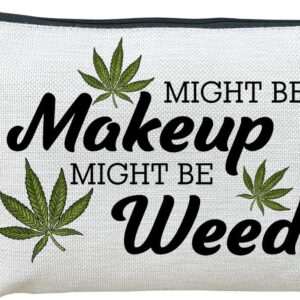 Makeup Cosmetic Marijuana Bag For Women - Might Be Makeup Might Be Weed - Zip Travel Bag Humor Weed Leaves Makeup Pack Gifts For Friends Sisters Colleagues Lovers Employees Bosses …