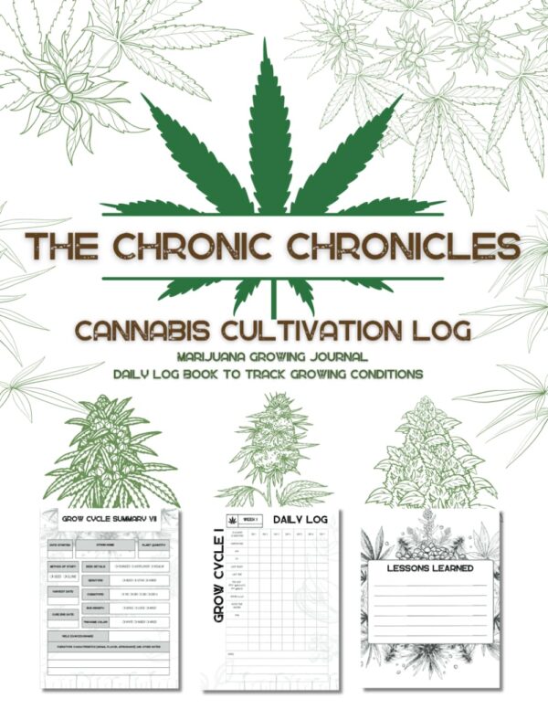 The Chronic Chronicles - Cannabis Cultivation Log: Marijuana Growing Journal -8.5 x 11 Daily Log Book to Track Grow Conditions