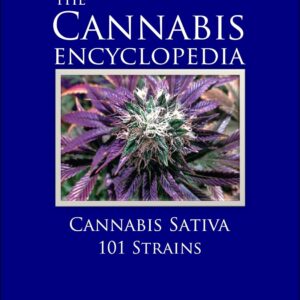 The Cannabis Encyclopedia: Cannabis Sativa 101 Strains: The Marijuana Almanac: The Definitive Guide to Cannabis Sativa Strains for Cultivation and Consumption of Marijuana