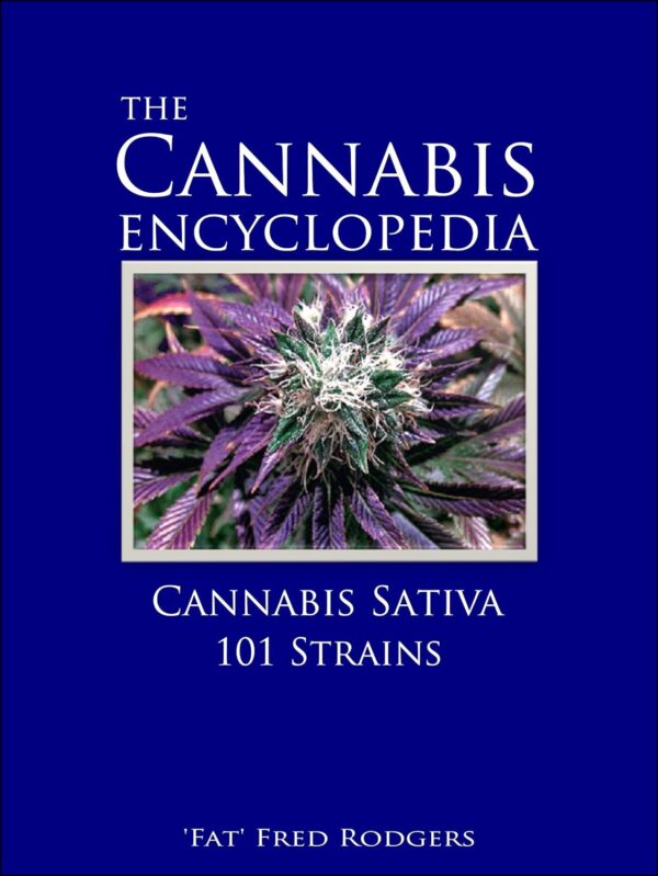 The Cannabis Encyclopedia: Cannabis Sativa 101 Strains: The Marijuana Almanac: The Definitive Guide to Cannabis Sativa Strains for Cultivation and Consumption of Marijuana