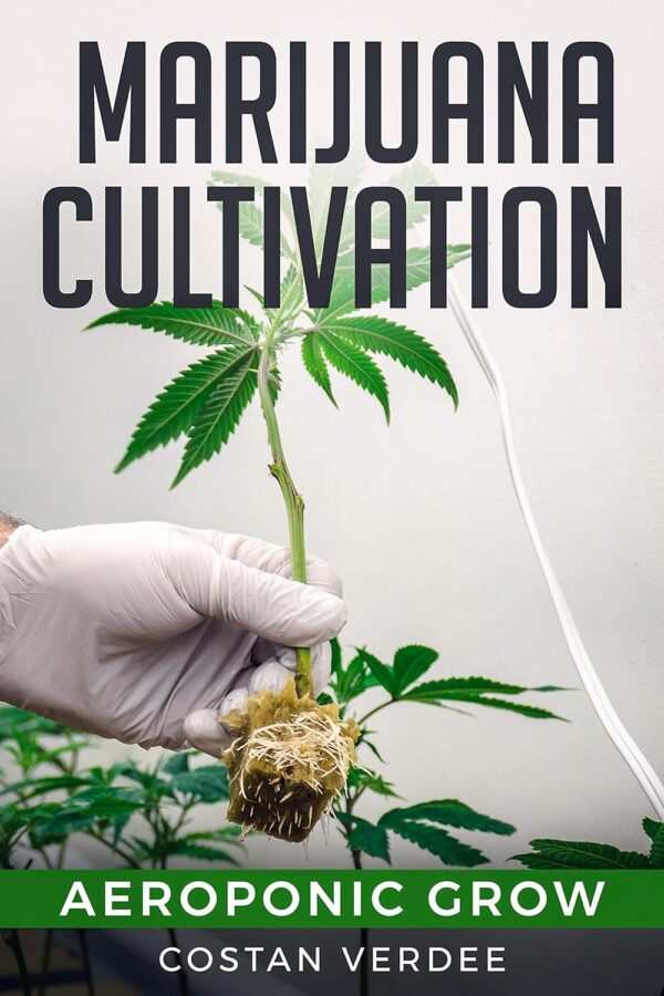 Marijuana Cultivation: Aeroponic Grow