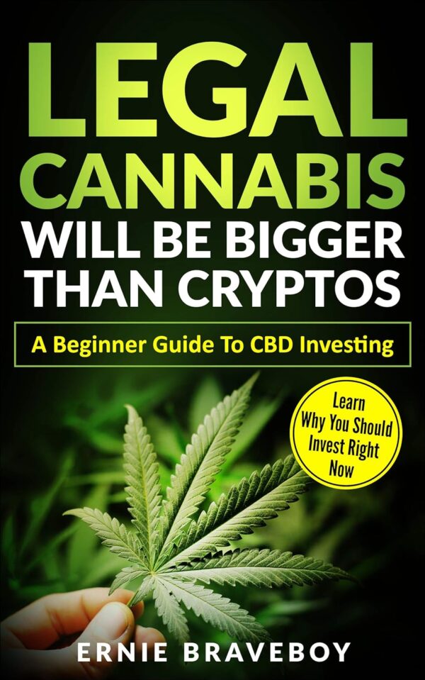 Legal Cannabis Will Be Bigger Than Cryptos Learn Why You Should Invest Right Now A Beginner Guide To CBD Investing