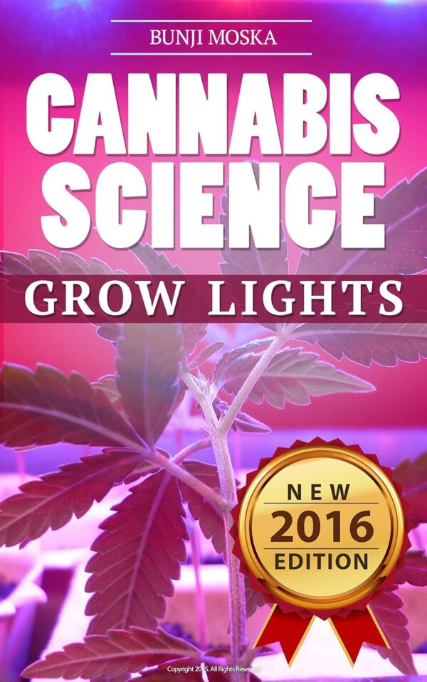 CANNABIS: Marijuana Growing Guide - Grow Lights (CANNABIS SCIENCE, Cannabis Cultivation, Grow Ops, Medical Marijuana Book 2)