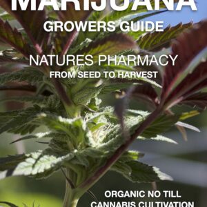The Medical Marijuana Growers Guide. NATURES PHARMACY.: Organic no-till Cannabis Cultivation. From Seed To Harvest.